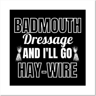 Badmouth Dressage and I'll go HAY-WIRE Posters and Art